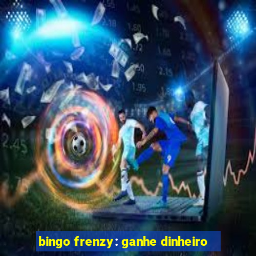 bingo frenzy: ganhe dinheiro